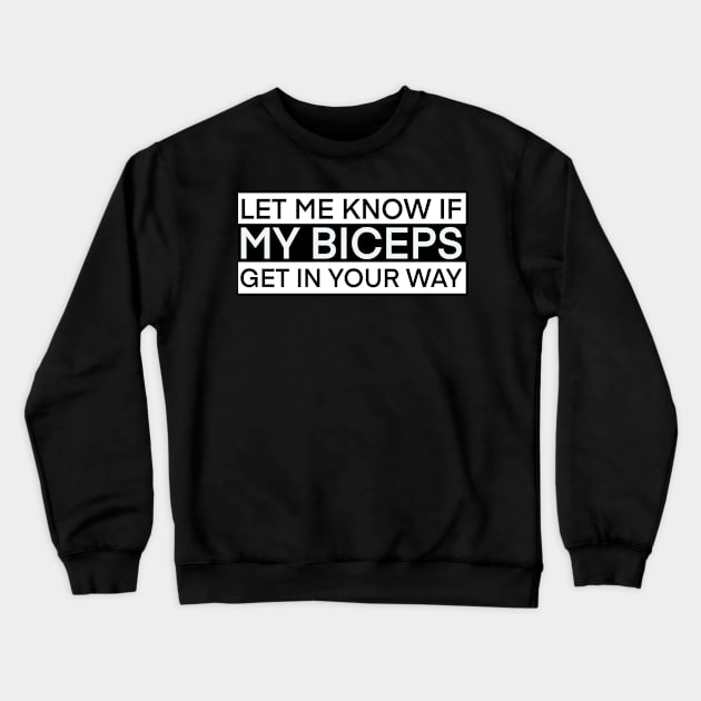 Let me know if my biceps get in your way Crewneck Sweatshirt by SAN ART STUDIO 